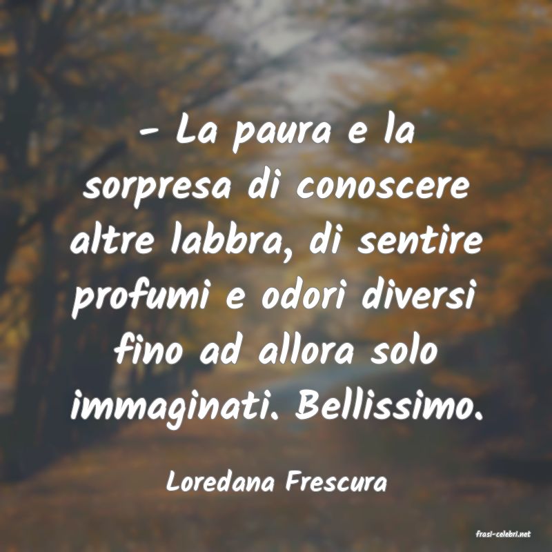 frasi di  Loredana Frescura
