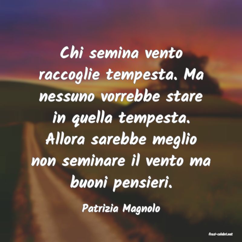 frasi di  Patrizia Magnolo
