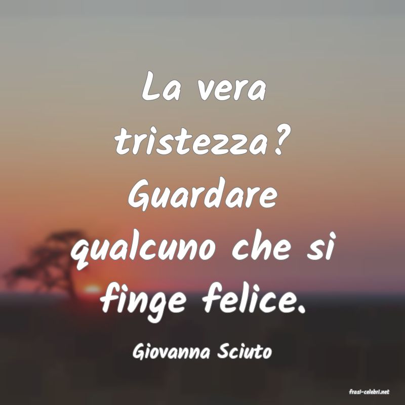 frasi di  Giovanna Sciuto
