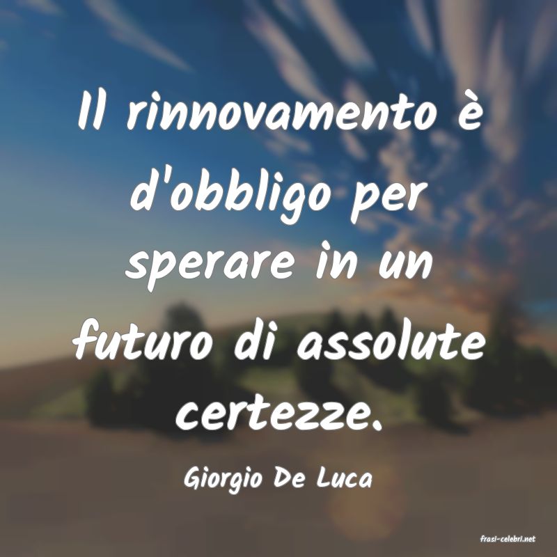 frasi di  Giorgio De Luca
