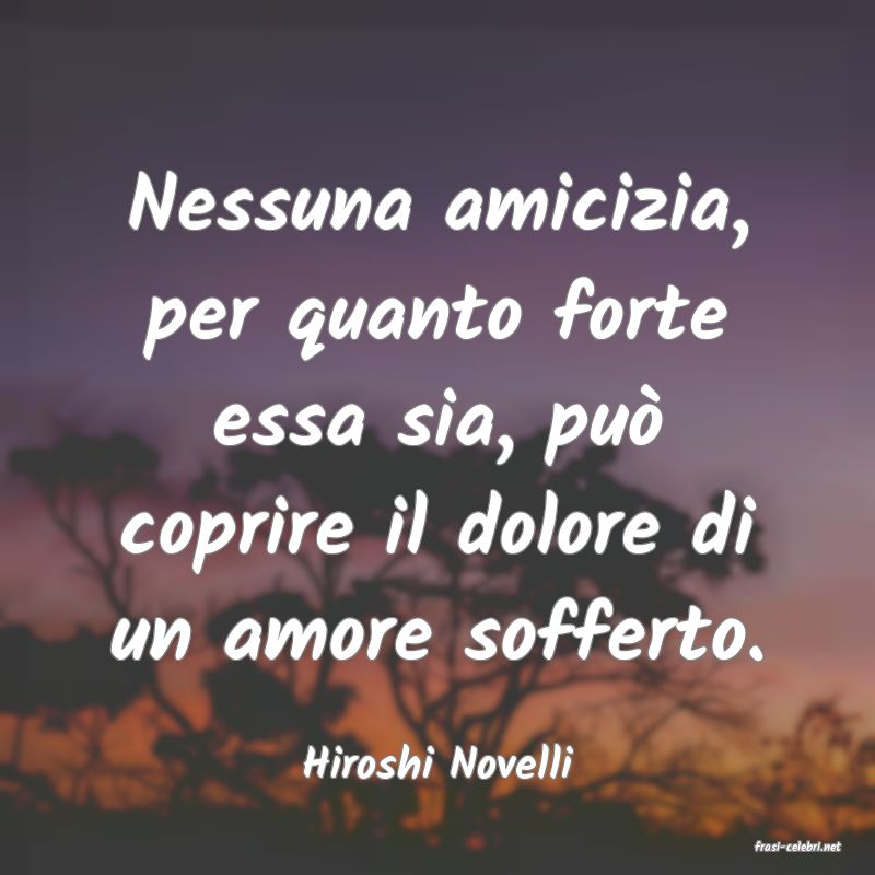 frasi di  Hiroshi Novelli
