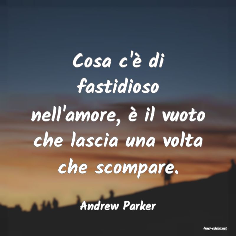 frasi di  Andrew Parker
