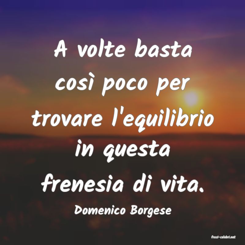 frasi di  Domenico Borgese
