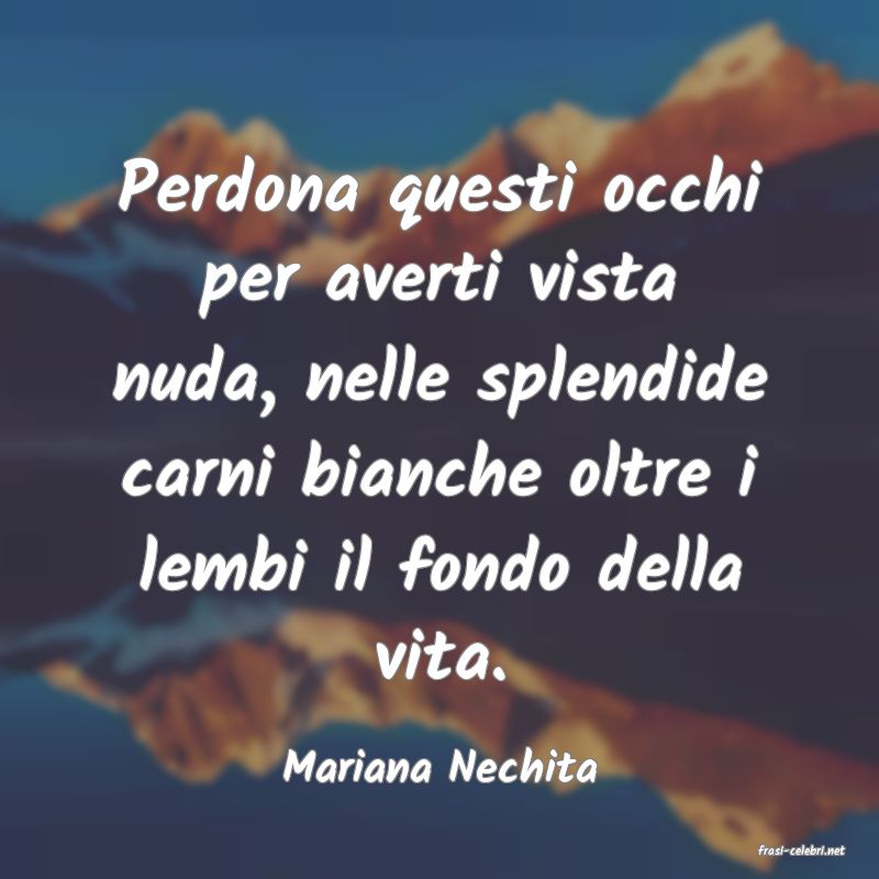 frasi di  Mariana Nechita
