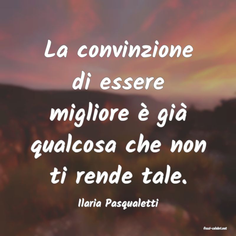 frasi di  Ilaria Pasqualetti
