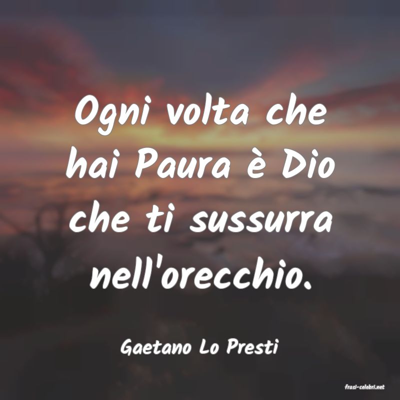 frasi di  Gaetano Lo Presti
