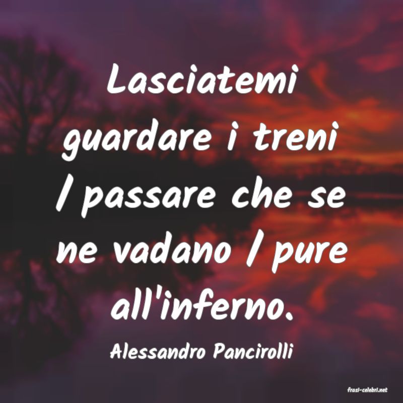 frasi di  Alessandro Pancirolli
