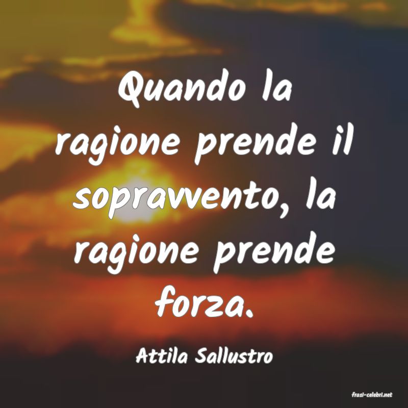 frasi di  Attila Sallustro
