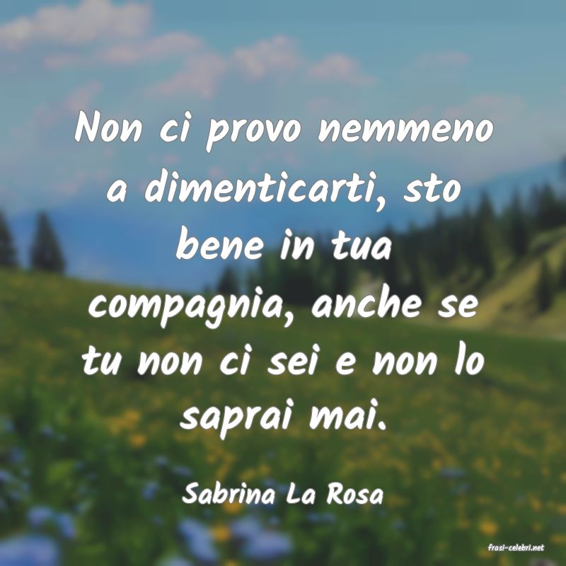 frasi di  Sabrina La Rosa
