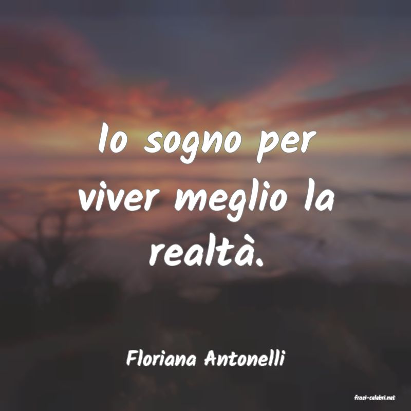 frasi di  Floriana Antonelli
