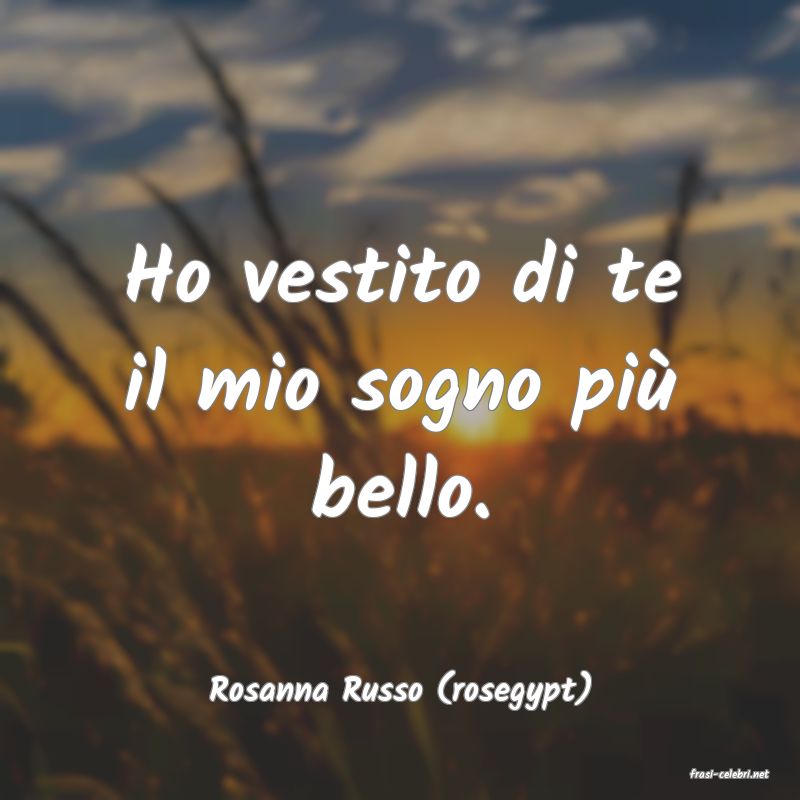 frasi di  Rosanna Russo (rosegypt)
