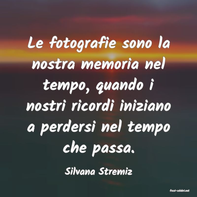 frasi di  Silvana Stremiz
