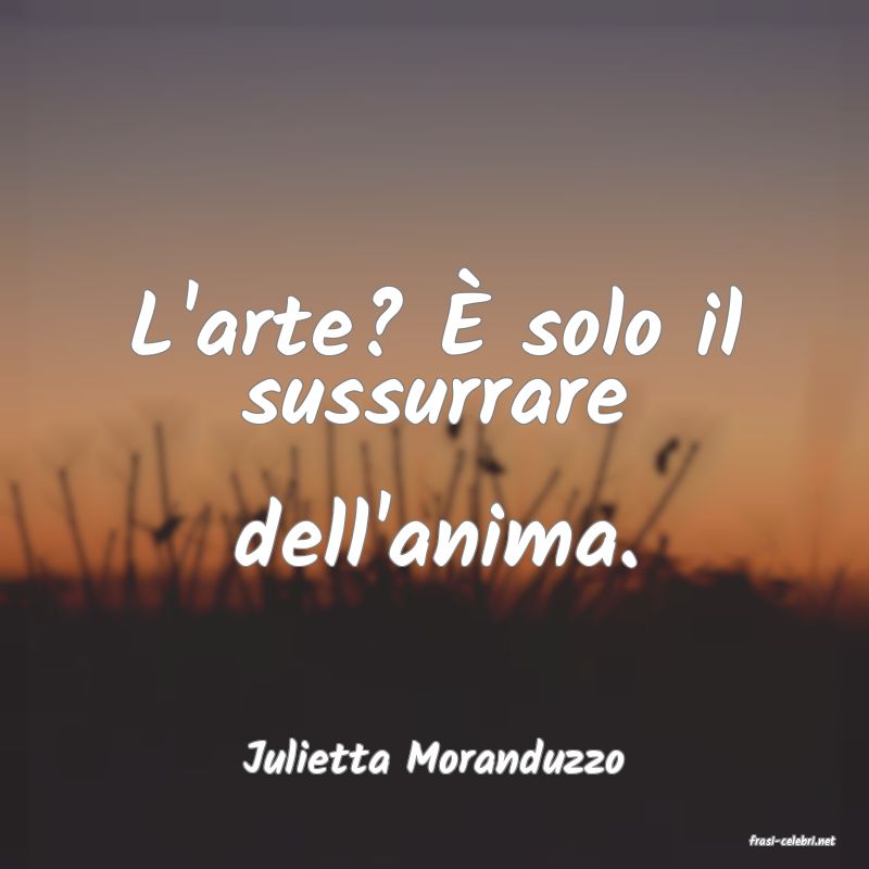 frasi di  Julietta Moranduzzo
