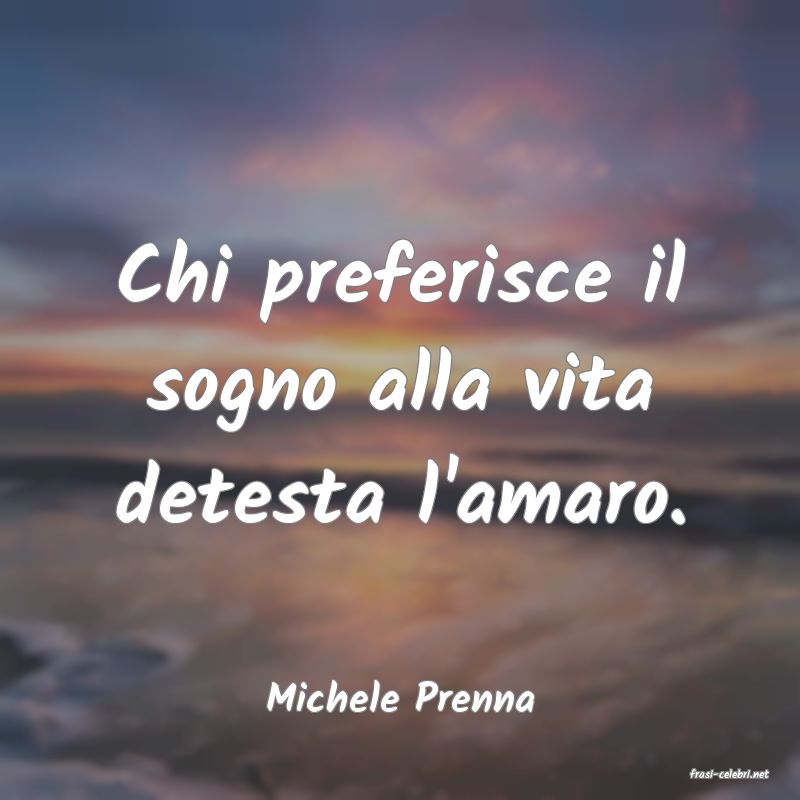 frasi di  Michele Prenna
