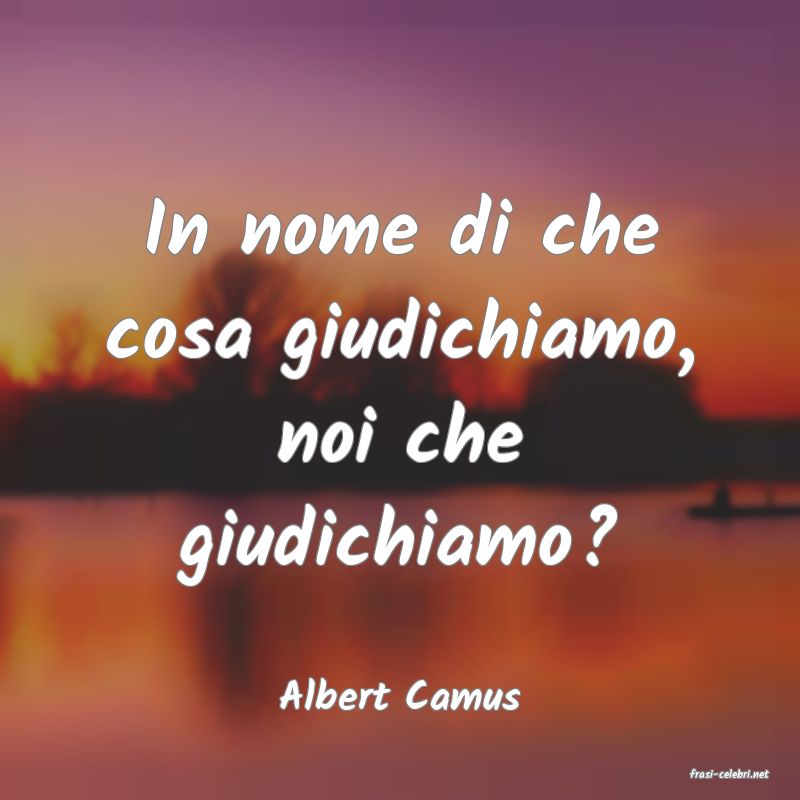 frasi di  Albert Camus
