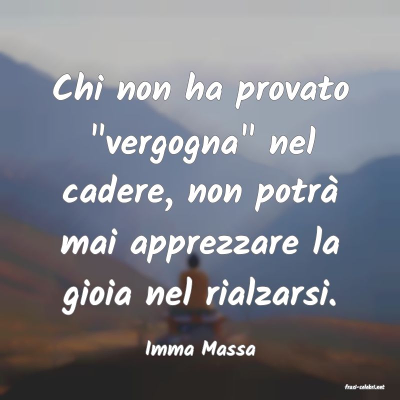 frasi di  Imma Massa
