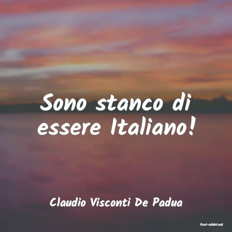 frasi di  Claudio Visconti De Padua
