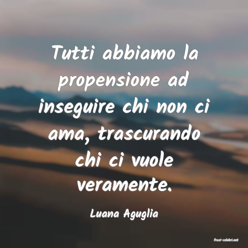 frasi di  Luana Aguglia
