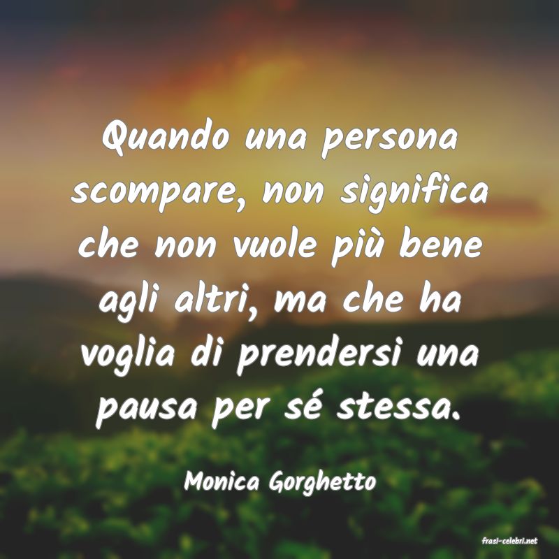 frasi di  Monica Gorghetto
