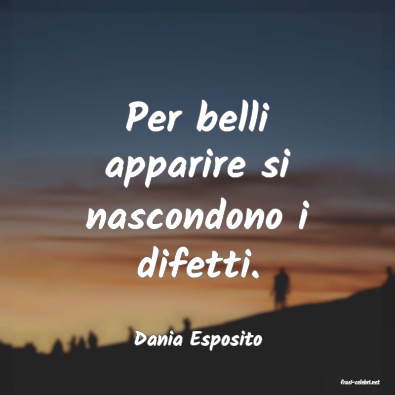 frasi di  Dania Esposito
