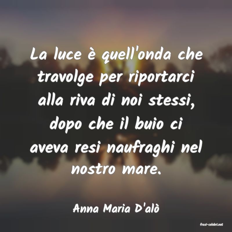 frasi di Anna Maria D'al