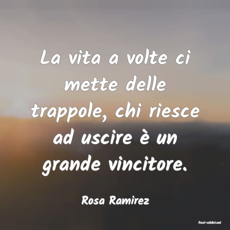 frasi di  Rosa Ramirez
