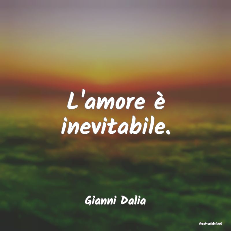 frasi di  Gianni Dalia
