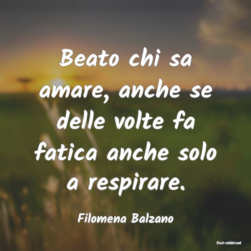 frasi di  Filomena Balzano
