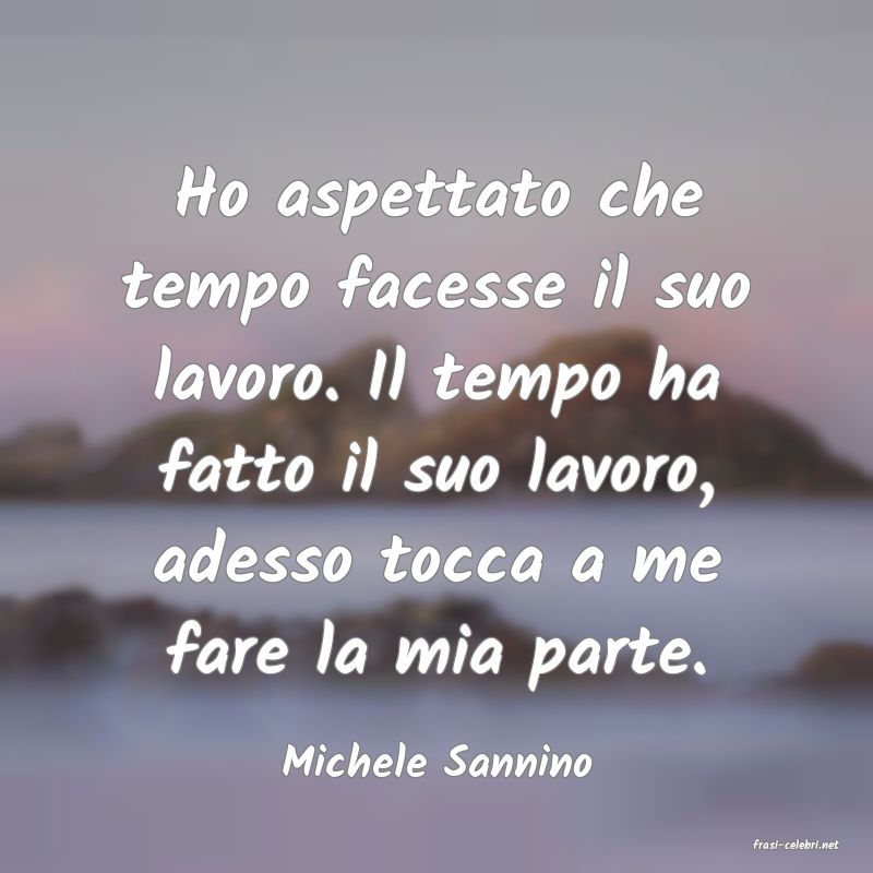 frasi di  Michele Sannino
