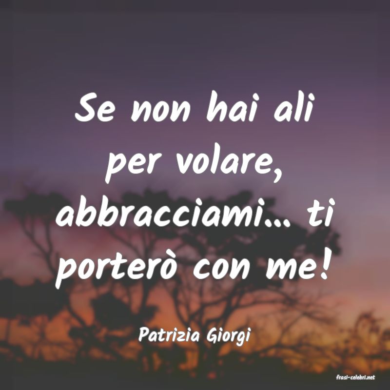 frasi di  Patrizia Giorgi
