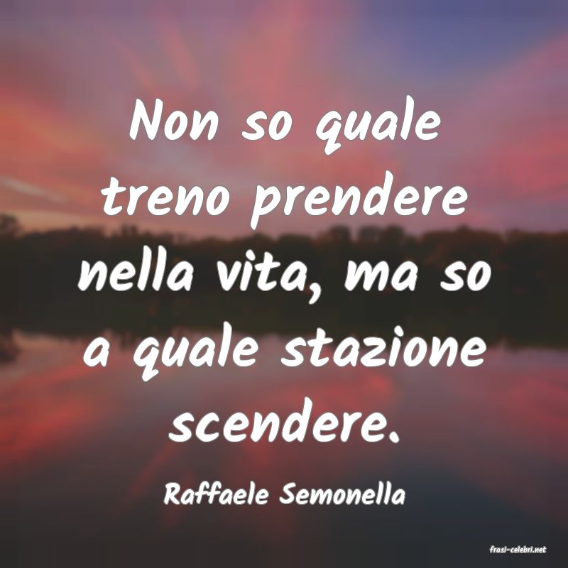 frasi di  Raffaele Semonella
