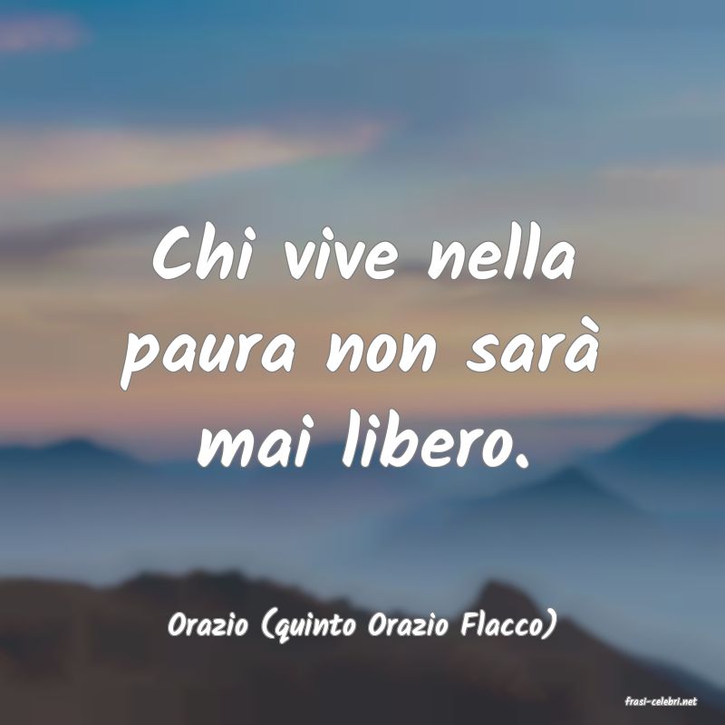 frasi di  Orazio (quinto Orazio Flacco)
