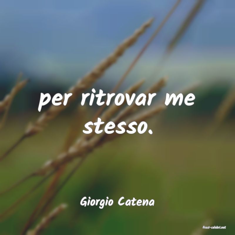 frasi di  Giorgio Catena
