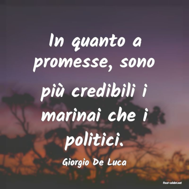 frasi di  Giorgio De Luca
