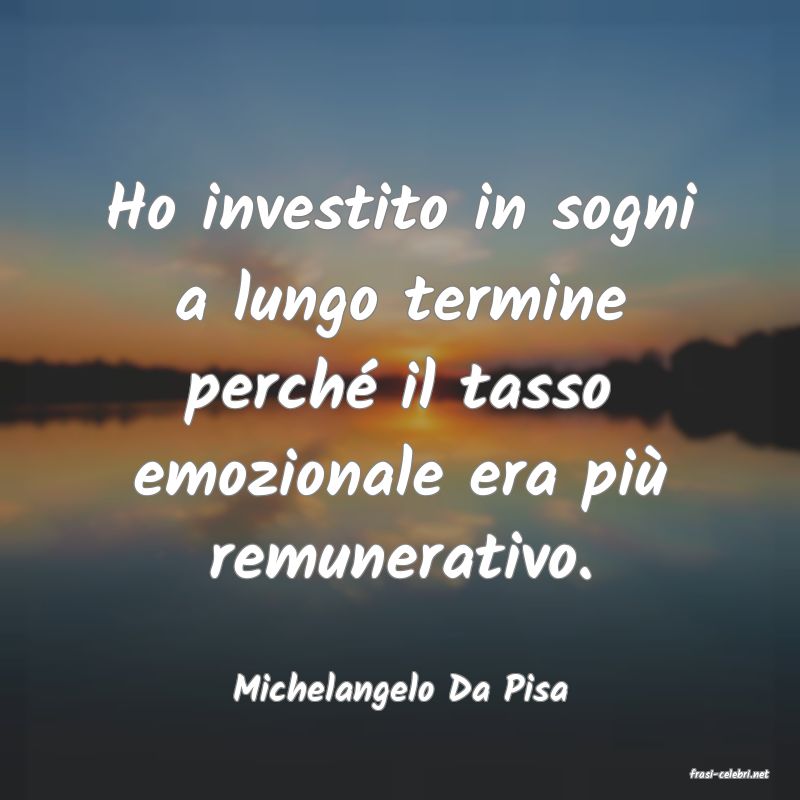 frasi di  Michelangelo Da Pisa
