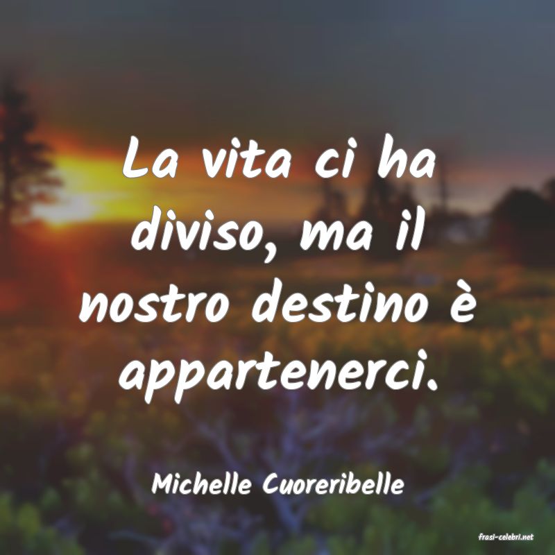 frasi di  Michelle Cuoreribelle
