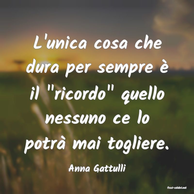 frasi di  Anna Gattulli
