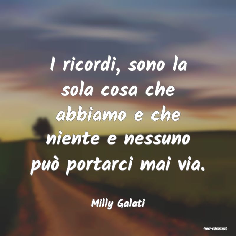 frasi di  Milly Galati
