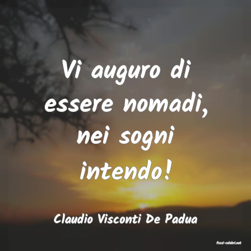 frasi di  Claudio Visconti De Padua
