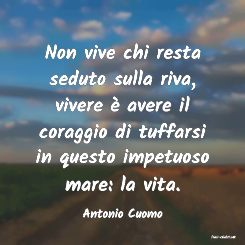 frasi di  Antonio Cuomo
