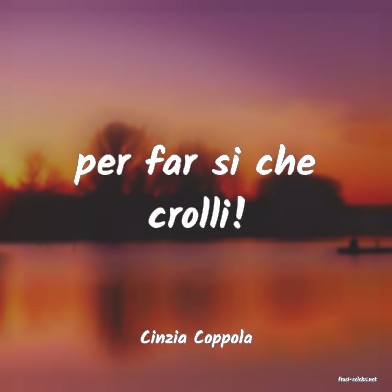 frasi di  Cinzia Coppola
