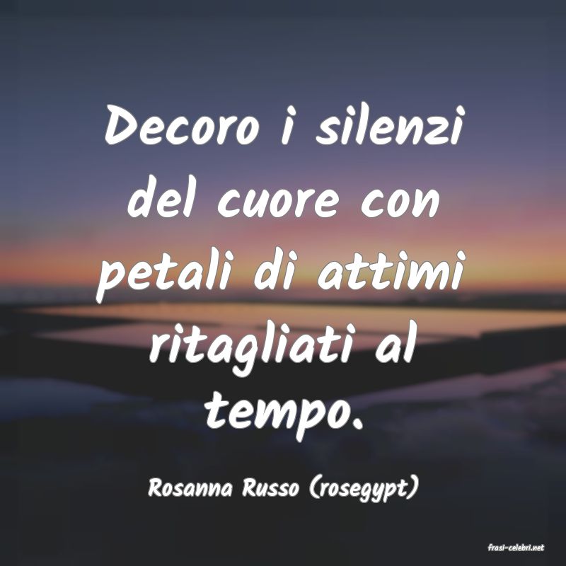 frasi di  Rosanna Russo (rosegypt)
