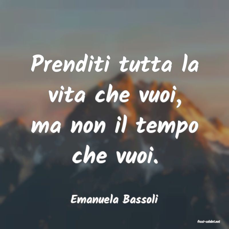 frasi di  Emanuela Bassoli
