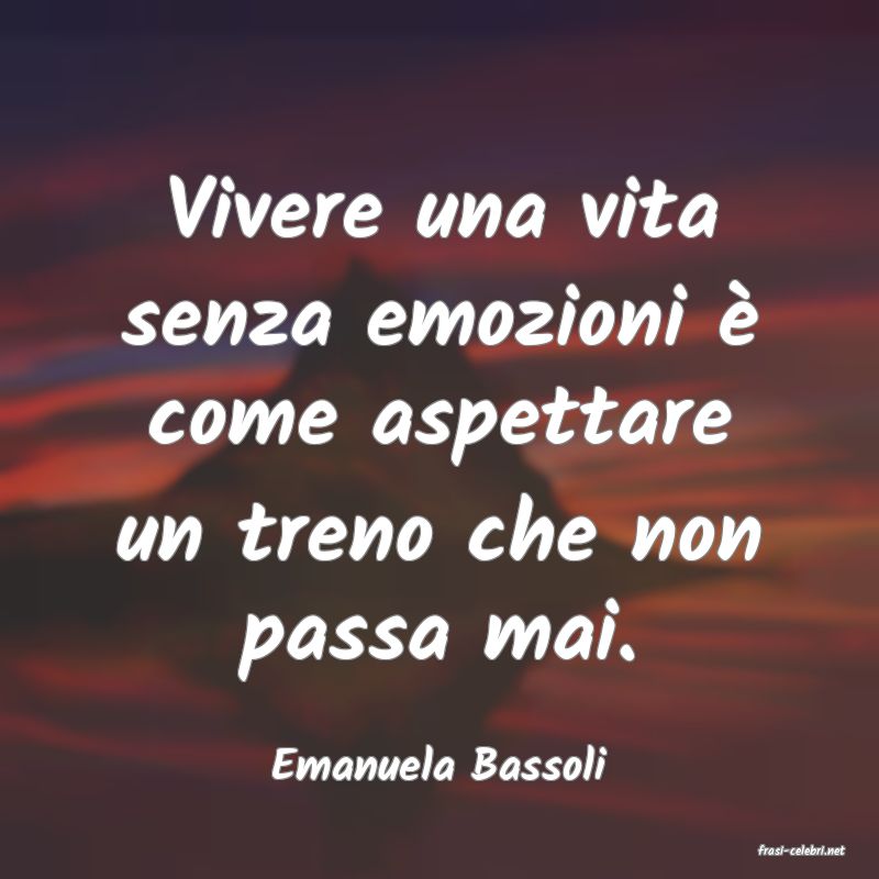 frasi di  Emanuela Bassoli
