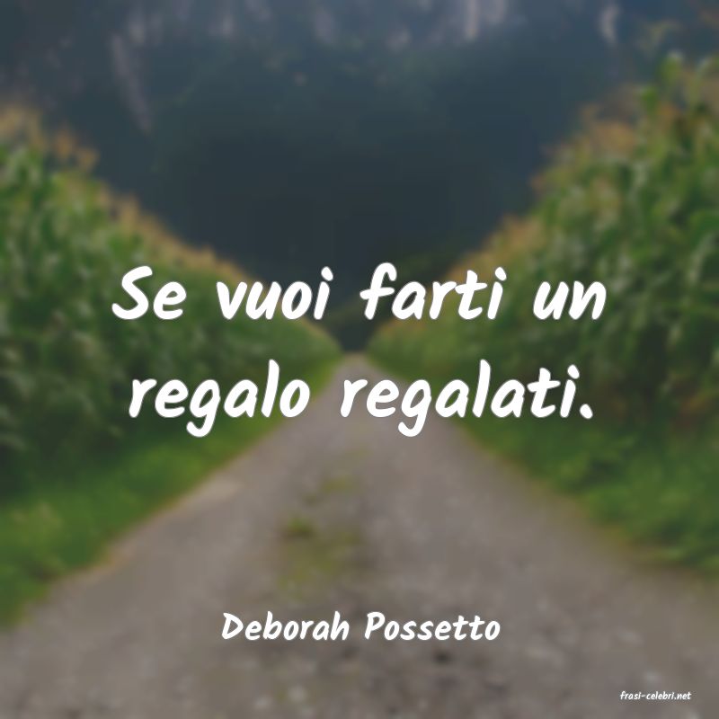 frasi di  Deborah Possetto
