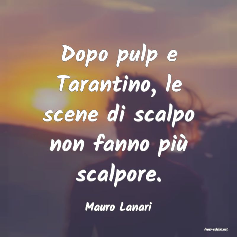 frasi di  Mauro Lanari
