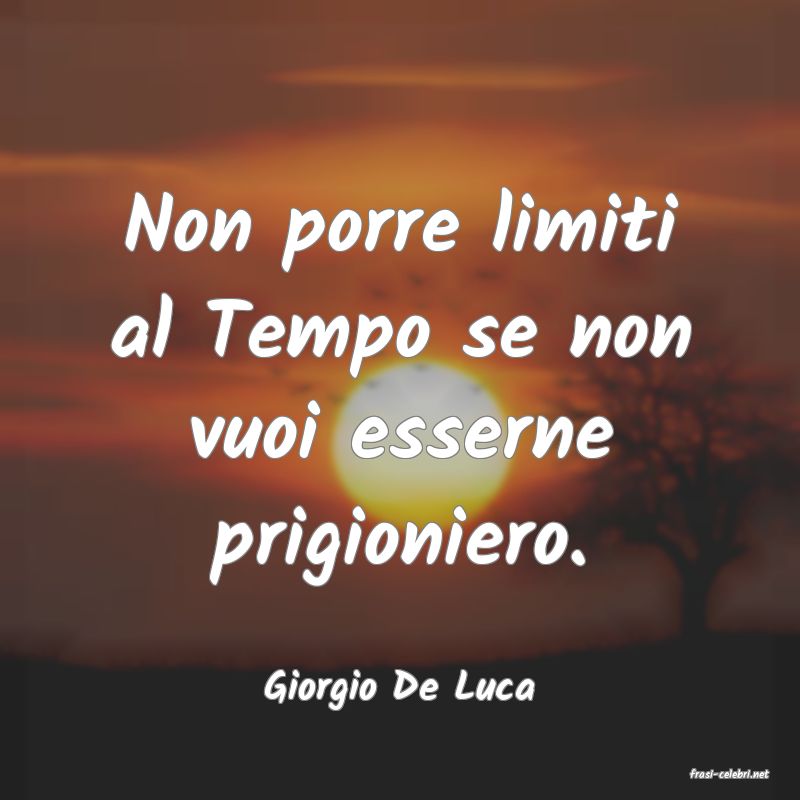 frasi di  Giorgio De Luca
