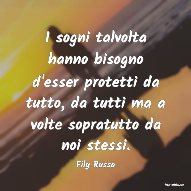 frasi di  Fily Russo
