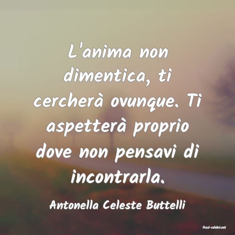 frasi di  Antonella Celeste Buttelli
