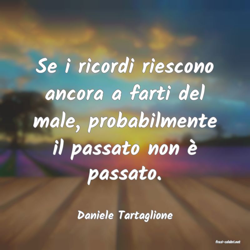 frasi di  Daniele Tartaglione
